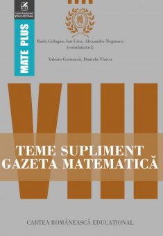Teme supliment Gazeta Matematica. Clasa a VIII-a. Editura Cartea Romaneasca Educational