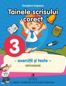 Tainele scrisului corect. Ortografie, Exercitii si teste. Clasa a III-a. Editura Cartea Romaneasca Educational