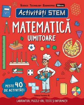 Activitati Stem. Matematica uimitoare. Labirinturi, Puzzle-uri, Teste si informatii. 8 ani+. Editura Paralela 45