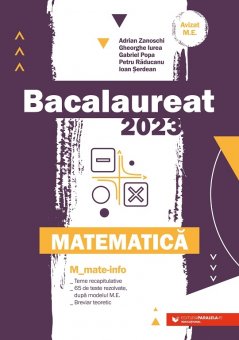 Bacalaureat 2023. Matematica. Profil Mate-Info. 65 de teste rezolvate dupa modelul M.E. Editura Paralela 45