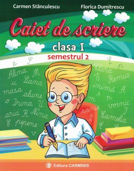 Caiet de scriere. Clasa I. Semestrul II. Carmen Stanculescu, Florica Dumitrescu. Editura Carminis