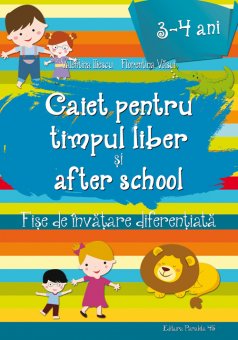 Caiet pentru timpul liber si after school. 3-4 ani. Editura Paralela 45