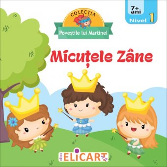 Colectia Povestile lui Martinel. Micutele zane. 7+. Editura Elicart
