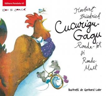 CUCURIGU-GAGU, Roade-Tot si Roade-Mult. Editura Paralela 45