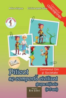 Domeniul om si Societate. Piticot se comporta civilizat. 4-5 ani. Editura Ars Libri