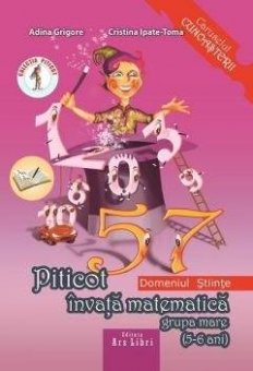 Domeniul Stiinte. Piticot invata matematica 5-6 ani. Editura Ars Libri