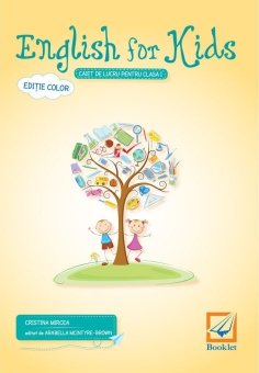 English for kids. Caiet de lucru pentru clasa I. Editura Booklet