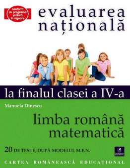 Evaluarea Nationala. Limba si literatura romana. Matematica. Clasa a IV-a. Editura Cartea Romaneasca Educational