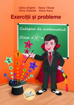 Exercitii si probleme. Culegere de matematica pentru clasa a III-a. Editura Ars Libri