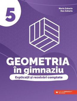 Geometria in gimnaziu. Explicatii si rezolvari complete. Clasa a V-a. Editura Paralela 45