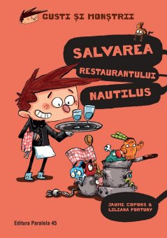 Gusti si monstrii. Volumul II: Salvarea restaurantului Nautilus. Editura Paralela 45