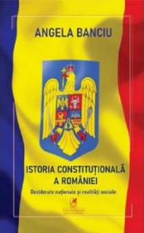 Istoria Constitutionala a Romaniei. Editura Cartea Romaneasca Educational
