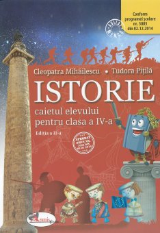 Istorie. Caietul elevului pentru clasa a IV-a. Cleopatra Mihailescu, Teodora Pitila