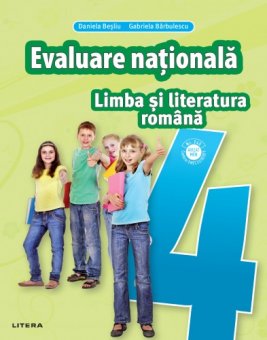 Limba si literatura romana. Teste pentru evaluarea nationala. Clasa a IV-a. Editura Litera