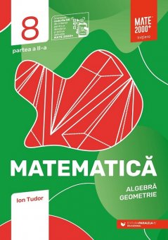 Matematica. Algebra, Geometrie. Initiere. Clasa a VIII-a. Partea a II-a. Editia a VI-a. Editura Paralela 45