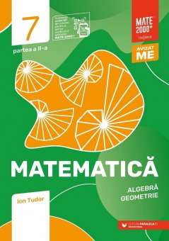 Matematica. Aritmetica, algebra, geometrie. Clasa a VII-a, partea a II-a. Mate 2000 – Initiere. Editura Paralela 45