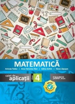 Matematica. Caiet de aplicatii. Clasa a IV-a. Editura Sinapsis