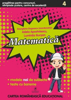 Matematica. Concursuri scolare. Clasa a IV-a. Modele noi de subiecte. Teste cu bareme. Editura Cartea Romaneasca Educational