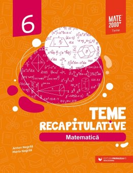 Matematica. Teme recapitulative. Algebra. Geometrie. Clasa a VI-a. Editura Paralela 45