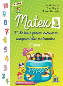 Matex. 32 de teste pentru exersarea competentelor matematice. Clasa I