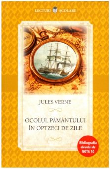 Lecturi scolare. Jules Verne. Ocolul pamantului in optzeci de zile. Bibliografia elevului de nota 10. Editura Litera