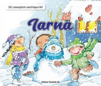 Sa cunoastem anotimpurile! Iarna. Editura Paralela 45