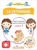 Colectia Citim impreuna. La veterinar. Texte si exercitii pentru scolarii din clasa I. Editura Elicart