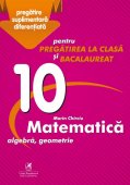 Culegere matematica. Algebra. Geometrie. Clasa a X-a. Editura Cartea Romaneasca Educational