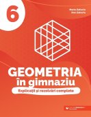 Geometria in gimnaziu. Explicatii si rezolvari complete. Clasa a VI-a. Editura Paralela 45