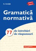 Gramatica normativa. 77 de intrebari. 77 de raspunsuri. Editura Paralela 45