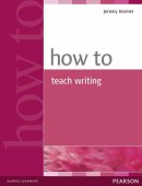 How to Teach Writing. Editura Pearson Education Limited