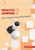 Inegalitati geometrice (2). De la initiere la performanta.Editura Paralela 45