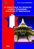 La didactique du francais langue etrangere: tradition et innovation. Editura Tiparg