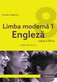 Limba Moderna 1 Engleza. Caiet de lucru pentru clasa a VIII-a. Editura Booklet