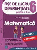 Matematica. Fise de lucru diferentiate. Algebra. Geometrie. Clasa a VI-a. Partea a II-a. Editura Cartea Romaneasca Educational 