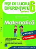 Matematica. Fise de lucru diferentiate. Algebra. Geometrie. Clasa a VI-a. Partea I. Editura Cartea Romaneasca Educational 