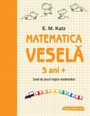 Matematica vesela. Caiet de jocuri logico-matematice. 5 ani+. Editura Paralela 45 