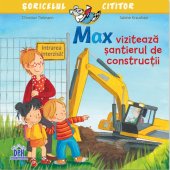 Max viziteaza santierul de constructii. Editura Didactica Publishing House