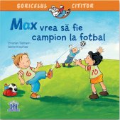 Max vrea sa fie campion la fotbal. Editura Didactica Publishing House