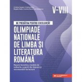 Ne pregatim pentru excelenta! Olimpiade nationale de limba si literatura romana, clasele V - VIII. Editura Paralela 45