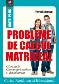 Probleme de calcul matriceal. Olimpiade, concursuri scolare, bacalaureat. Editura Cartea Romaneasca Educational  