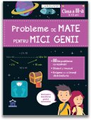 Probleme de Mate pentru mici genii. Clasa a III-a. Ideal pentru dezvoltarea gandirii matematice. Editura Didactica Publishing House