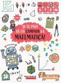 STEM. Si tu poti sa fii campion la Matematica! 7+ Editura Paralela 45